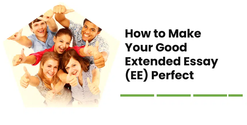 How to Make Your Good Extended Essay (EE) Perfect 